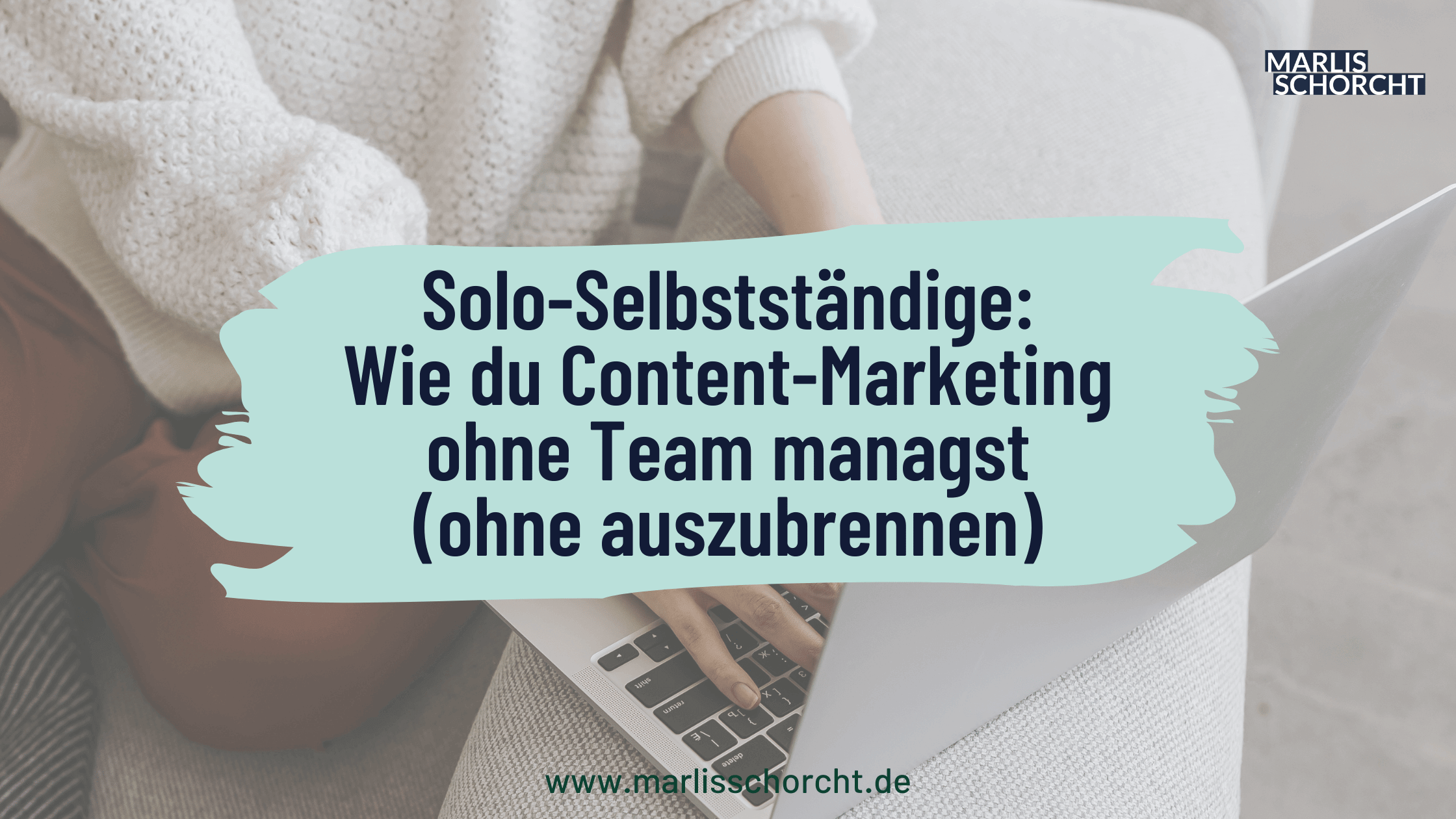 Solo-Selbstständige: Wie du Content-Marketing ohne Team managst (ohne auszubrennen)