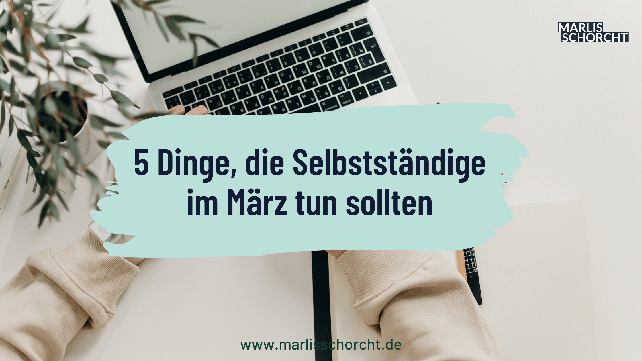 5 Dinge, die Selbstständige im März tun sollten