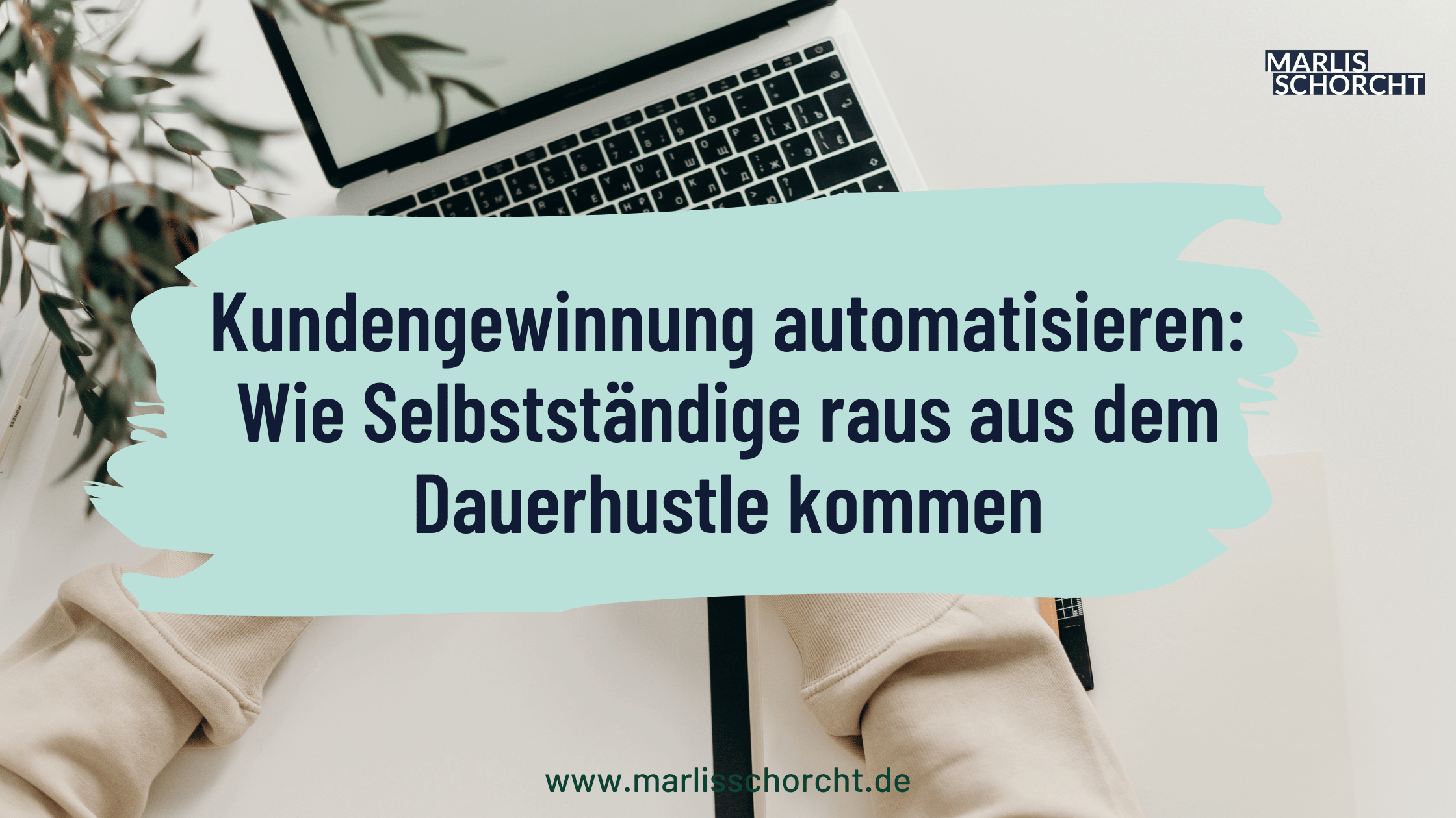 Kundengewinnung automatisieren: Wie Selbstständige raus aus dem Dauerhustle kommen